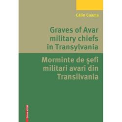 Graves of Avar military chiefs in Transylvania/Morminte de șefi militari avari din Transilvania