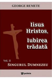 Iisus Hristos, Iubirea tradata. Vol. II - Singurul Dumnezeu