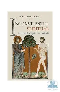 Inconstientul spiritual de Jena-Claude Larchet