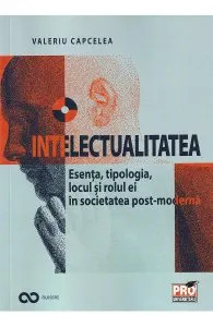 Intelectualitatea. Esenta, tipologia, locul si rolul ei de Valeriu Capcelea
