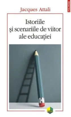 Istoriile si scenariile de viitor ale educatiei de Jacques Attali
