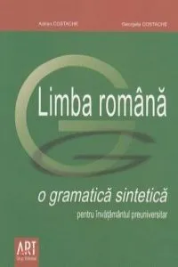 Limba romana - O gramatica sintetica pentru invatamantul preuniversitar de Adrian Costache