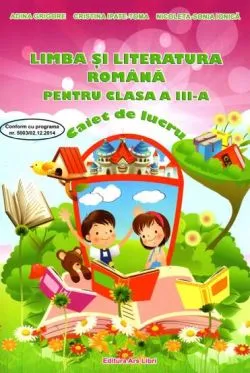 Limba si literatura romana caiet de lucru cls. III-a de Adina Grigore