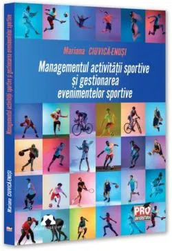 Managementul activității sportive și gestionarea evenimentelor sportive de Mariana Ciuvica-Enusi