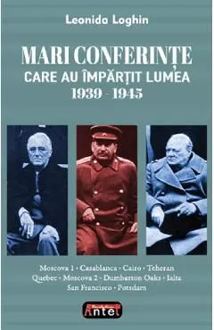 Mari conferinte care au impartit lumea 1939-1945 de Leonida Loghin
