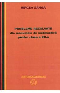 Matematica cls 12 Probleme rezolvate din manualele de Matematica
