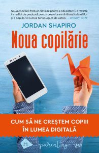 Noua copilărie Cum să ne creștem copiii în lumea digitală
