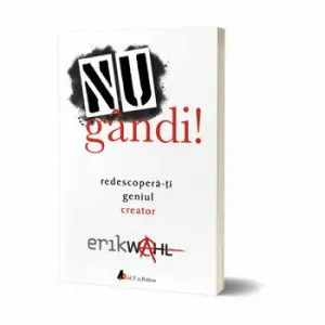 NU gandi! Redescopera-ti geniul creator de Erik Wahl