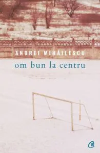 Om bun la centru de Andrei Mihailescu