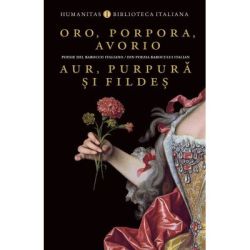 Oro, porpora, avorio / Aur, purpura si fildes. Poesie del barocco italiano / Din poezia barocului italian