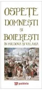 Ospete domnesti si boieresti in Moldova si Valahia / Princely feasts in Moldavia and Wallachia de Radu Lungu