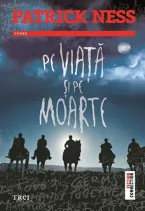 Pe viata si pe moarte. Al doilea volum din Trilogia Pe taramul haosului de Patrick Ness