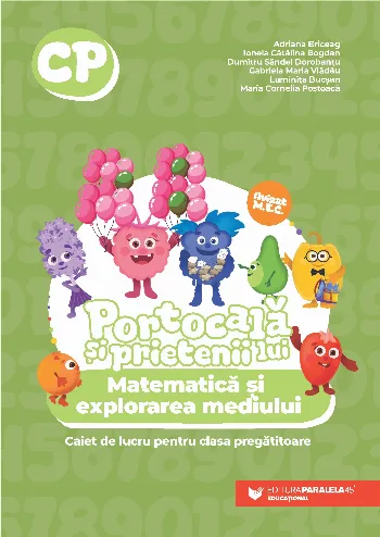 PORTOCALĂ ȘI PRIETENII LUI. Matematică și explorarea mediului. Caiet de lucru pentru clasa pregătitoare de Adriana Briceag