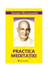 Practica meditației de Swami Shivananda
