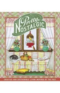 Pretty Nostalgic Compendium Spring: Creative and Sustainable Living Inspired by the Past de Nicole Burnett