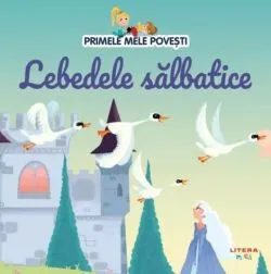 Primele mele povesti. Lebedele salbatice de Anonim