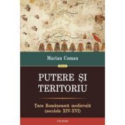 Putere si teritoriu. Tara Romaneasca medievala, secolele 14-16