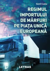Regimul importului de mărfuri pe Piața Unică Europeană de Sardi Csaba