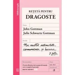 Reteta pentru dragoste. Mai multa intimitate, comunicare si bucurie de John Gottman