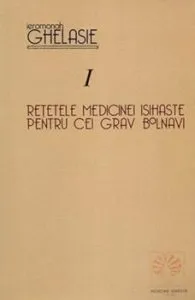 Retetele medicinei isihaste pentru cei grav bolnavi de Ghelasie Gheorghe
