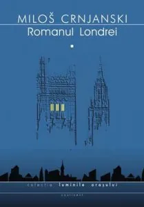 Romanul Londrei. Vol. I de Milos Crnjanski