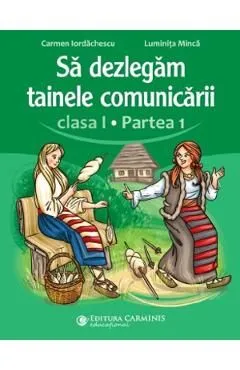 Sa dezlegam tainele comunicarii - Clasa 1 Partea 1 de Luminita Minca