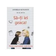 Sa-ti iei geaca! Parinti responsabili, copii fericiti de Pr. Andreas Konanos