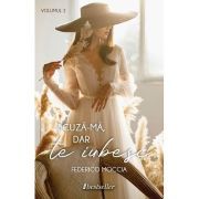 Scuza-ma, dar te iubesc. Volumul 2
