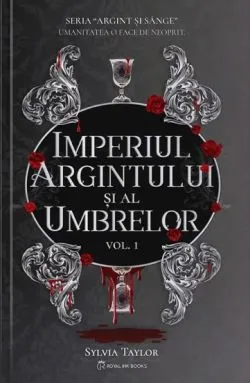 Seria Argint si Sange Vol.1, Imperiul Argintului si al Umbrelor de Sylvia Taylor