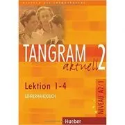 Tangram aktuell 2, Lehrerhandbuch Lektion 1-4 de Rosa-Maria Dallapiazza