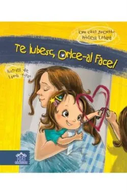 Te iubesc, orice-ai face de Ioana Chicet-Macoveiciuc