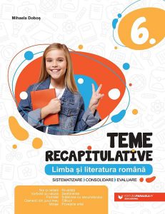 Teme recapitulative. Limba și literatură română. Clasa a VI-a