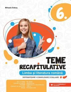 Teme recapitulative. Limba și literatură română. Clasa a VI-a