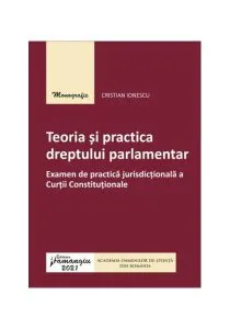 Teoria si practica dreptului parlamentar de Cristian Ionescu