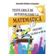 Teste grila de autoevaluare la matematica pentru clasa a 3-a de Gheorghe Adalbert Schneider