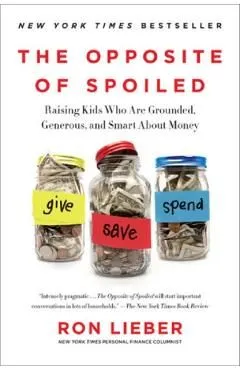The Opposite of Spoiled de Ron Lieber