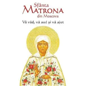 Va vad, va aud si va ajut de Sfanta Matrona din Moscova