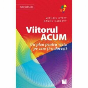 Viitorul acum. Un plan pentru viata pe care ti-o doresti