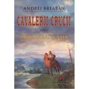 Visul Mariei Sale. Cavalerii Crucii volumul 3 de Andrei Breaban