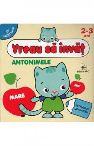 Vreau sa invat: Antonimele 2-3 ani