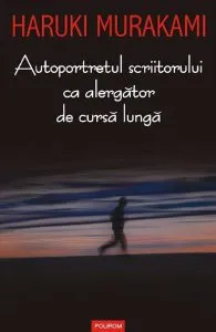 Autoportretul scriitorului ca alergator de cursa lunga de Haruki Murakami