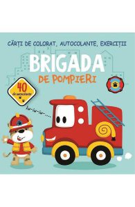 Brigada de pompieri. Carti de colorat, autocolante, exercitii