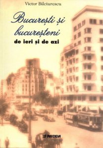 Bucuresti si bucuresteni de ieri si de azi