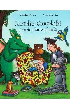 Charlie Ciocolata si cartea lui preferata de Julia Donaldson