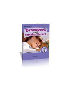 Descoperă magia textelor literare. Caiet de studiu pentru Clasa a IV-a