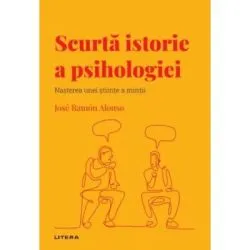 Descopera psihologia 40. Scurta istorie a psihologiei. Nasterea unei stiinte a mintii de Jose Ramon Alonso