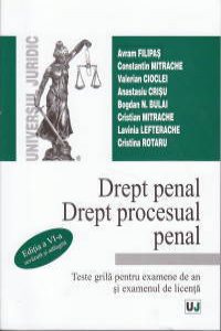 Drept penal. Drept procesual penal - Teste grila pentru examene de an si examenul de licenta, Editia a VI-a revazuta si adaugita