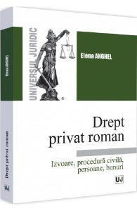 Drept privat roman. Izvoare, procedura civila, persoane, bunuri