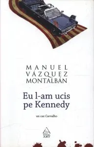 Eu l-am ucis pe Kennedy de Manuel Vazquez Montalban