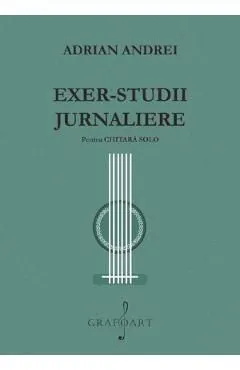 Exer-studii Jurnaliere pentru chitara solo de Adrian Andrei